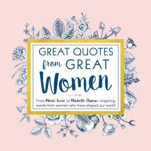 Great Quotes from Great Women: Words from the Women Who Shaped the World, Peggy Anderson (Author)