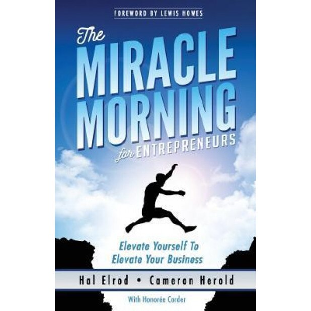 The Miracle Morning for Entrepreneurs: Elevate Your Self to Elevate Your Business - Hal Elrod (Author)