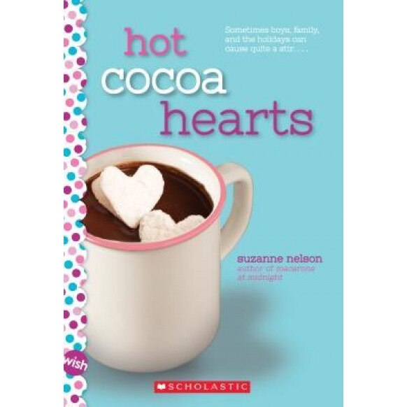 Hot Cocoa Hearts: A Wish Novel, Suzanne Nelson (Author)