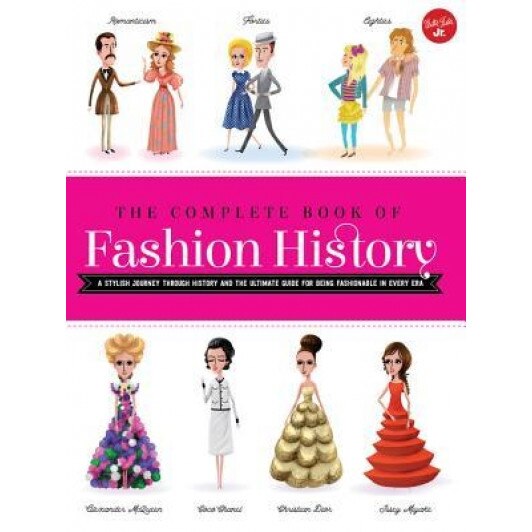 The Complete Book of Fashion History: A Stylish Journey Through History and the Ultimate Guide for Being Fashionable in Every Era, Jana Sedlackova (Author)