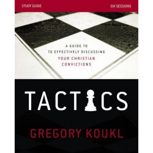 Tactics Study Guide: A Guide to Effectively Discussing Your Christian Convictions, Gregory Koukl (Author)