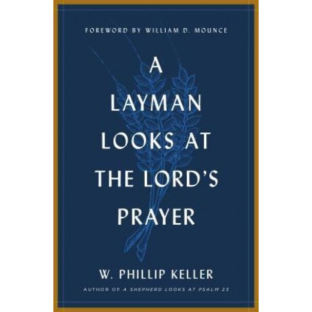 A Layman Looks Lord's Prayer, W. Phillip Keller (Author)