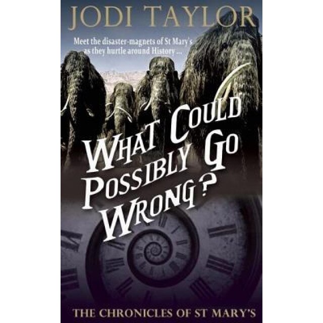 What Could Possibly Go Wrong?: The Chronicles of St. Mary's Book Six, Jodi Taylor (Author)