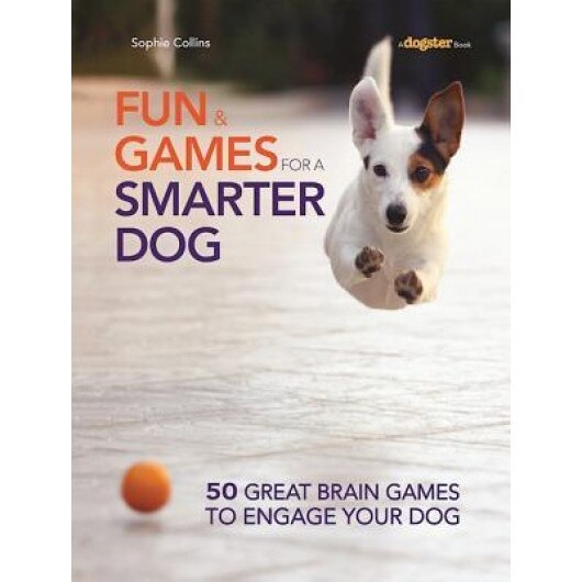 Fun and Games for a Smarter Dog: 50 Great Brain Games to Engage Your Dog, Sophie Collins (Author)