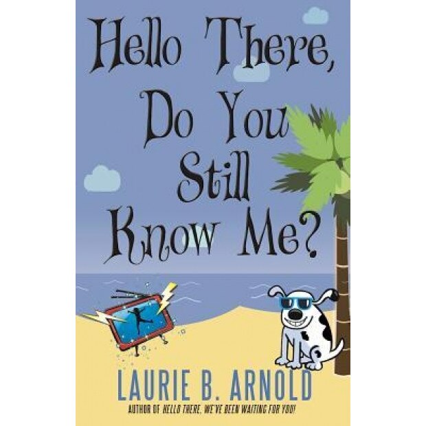 Hello There, Do You Still Know Me?, Laurie B. Arnold (Author)
