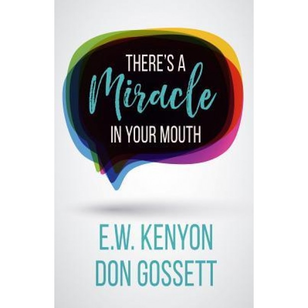 There's a Miracle in Your Mouth, E. W. Kenyon (Author)