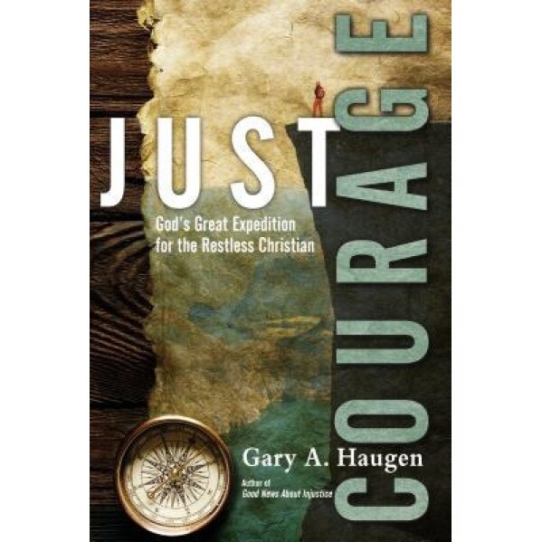Just Courage Just Courage, Gary A. Haugen (Author)