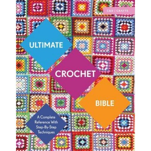 Ultimate Crochet Bible: A Complete Reference with Step-By-Step Techniques, Jane Crowfoot (Author)