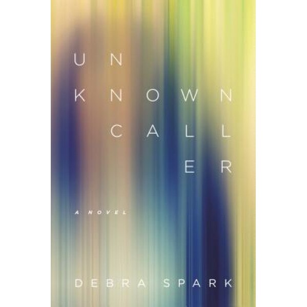Unknown Caller, Debra Spark (Author)