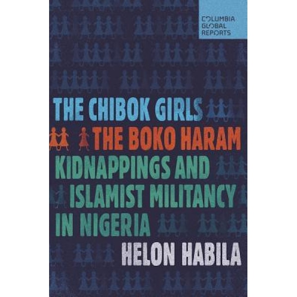 The Chibok Girls: The Boko Haram Kidnappings and Islamic Militancy in Nigeria, Helon Habila (Author)
