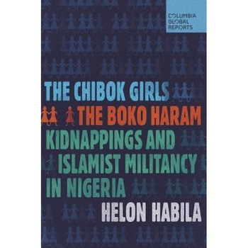 The Chibok Girls: The Boko Haram Kidnappings and Islamic Militancy in Nigeria, Helon Habila (Author) The Chibok Girls: The Boko Haram Kidnappings and Islamic Militancy in Nigeria, Helon Habila (Author)