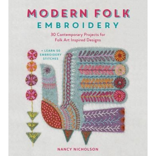 Modern Folk Embroidery: Embroidery Designs for Modern Makes, Nancy Nicholson (Author)