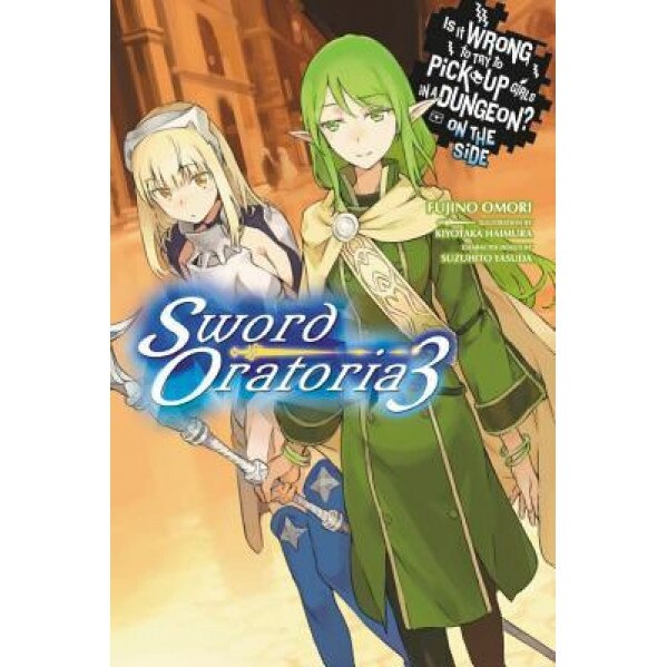 Is It Wrong to Try to Pick Up Girls in a Dungeon?: On the Side: Sword Oratoria, Vol. 3, Fujino Omori (Author)