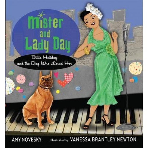 Mister and Lady Day: Billie Holiday and the Dog Who Loved Her, Amy Novesky (Author)