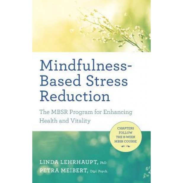 Mindfulness-Based Stress Reduction: The Mbsr Program for Enhancing Health and Vitality, Linda Lehrhaupt (Author)