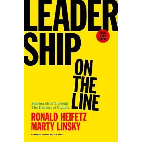 Leadership on the Line, with a New Preface by the Authors: Staying Alive Through the Dangers of Leading - Ronald A. Heifetz (Author)
