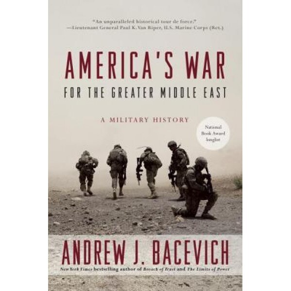 America's War for the Greater Middle East: A Military History, Andrew J. Bacevich (Author)
