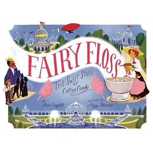 Fairy Floss: The Sweet Story of Cotton Candy, Ann Ingalls (Author)