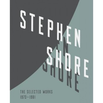 Stephen Shore: Selected Works, 1973-1981, Stephen Shore (Photographer) Stephen Shore: Selected Works, 1973-1981, Stephen Shore (Photographer)