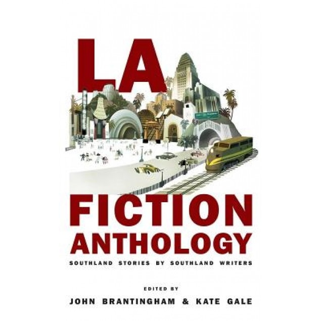 La Fiction Anthology: Southland Stories by Southland Writers, John Brantingham (Editor)