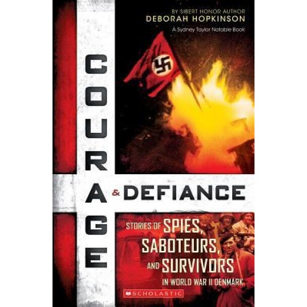 Courage & Defiance: Stories of Spies, Saboteurs, and Survivors in World War II Denmark, Deborah Hopkinson (Author)