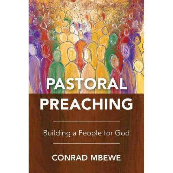 Pastoral Preaching: Building a People for God, Conrad Mbewe (Author)