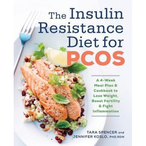 The Insulin Resistance Diet for Pcos: A 4-Week Meal Plan and Cookbook to Lose Weight, Boost Fertility, and Fight Inflammation, Tara Spencer (Author)
