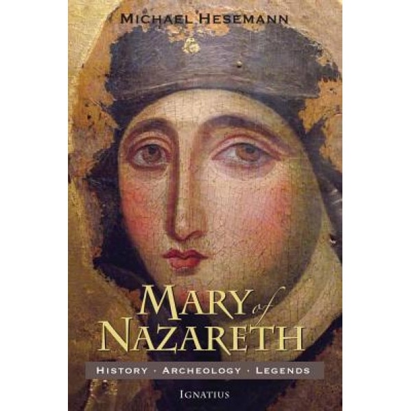 Mary of Nazareth: History, Archaeology, Legends, Michael Hesemann (Author)