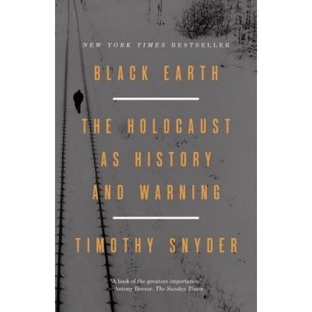 Black Earth: The Holocaust as History and Warning, Timothy Snyder (Author)