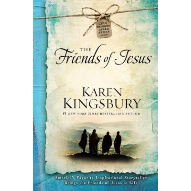 The Friends of Jesus, Karen Kingsbury (Author)