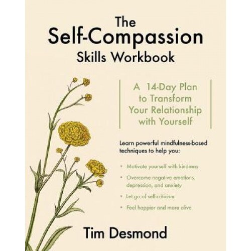 The Self-Compassion Skills Workbook: A 14-Day Plan to Transform Your Relationship with Yourself, Tim Desmond (Author)