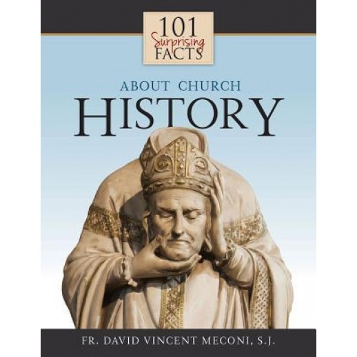 101 Surprising Facts about Church History, David Meconi (Author)