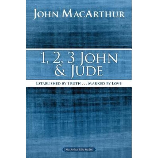 1, 2, 3 John and Jude: Established in Truth ... Marked by Love, John F. MacArthur (Author)