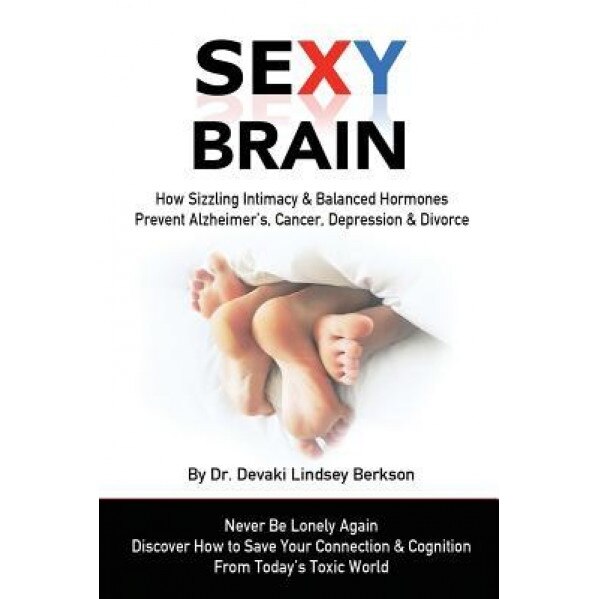 Sexy Brain: Sizzling Intimacy & Balanced Hormones Prevent Alzheimer's, Cancer, Depression & Divorce, Dr Devaki Lindsey Berkson (Author)