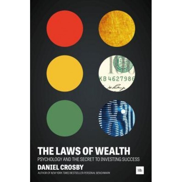 The Laws of Wealth: Psychology and the Secret to Investing Success - Daniel Crosby (Author)