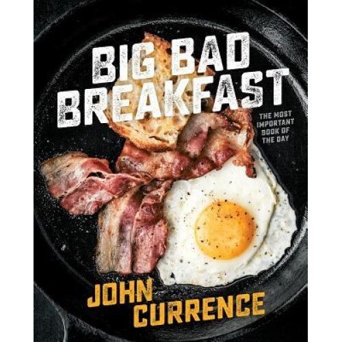 Big Bad Breakfast: The Most Important Book of the Day, John Currence (Author)