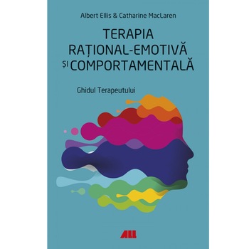Terapia rational-emotiva si comportamenala. Ghidul terapeutului - Albert Ellis, Catharine MacLaren Terapia rational-emotiva si comportamenala. Ghidul terapeutului - Albert Ellis, Catharine MacLaren