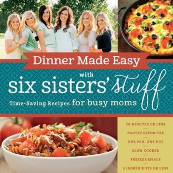 Dinner Made Easy with Six Sisters' Stuff: Time-Saving Recipes for Busy Moms, Six Sisters' Stuff (Author) Dinner Made Easy with Six Sisters' Stuff: Time-Saving Recipes for Busy Moms, Six Sisters' Stuff (Author)
