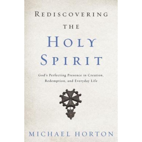 Rediscovering the Holy Spirit: God S Perfecting Presence in Creation, Redemption, and Everyday Life, Michael Horton (Author)