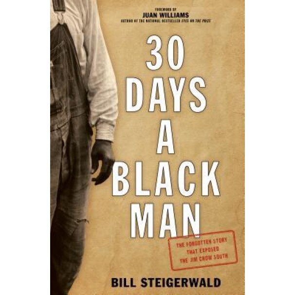 30 Days a Black Man: The Forgotten Story That Exposed the Jim Crow South, Bill Steigerwald (Author)