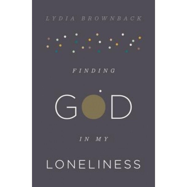 Finding God in My Loneliness, Lydia Brownback (Author)