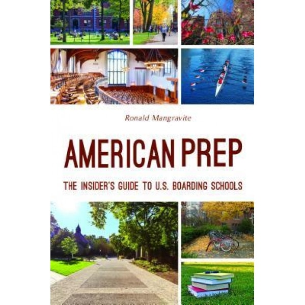 American Prep: The Insider's Guide to U.S. Boarding Schools, Ronald Mangravite (Author)