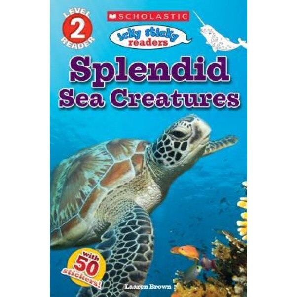 Icky Sticky Readers: Splendid Sea Creatures (Scholastic Reader, Level 2), Laaren Brown (Author)