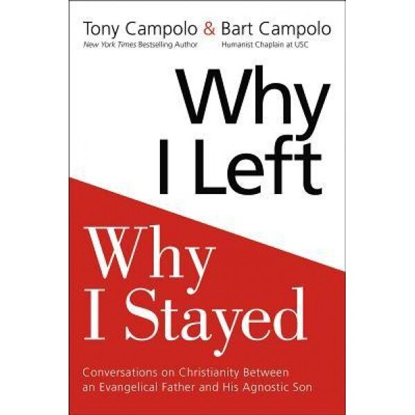 Why I Left, Why I Stayed: Conversations on Christianity Between an Evangelical Father and His Humanist Son, Tony Campolo (Author)