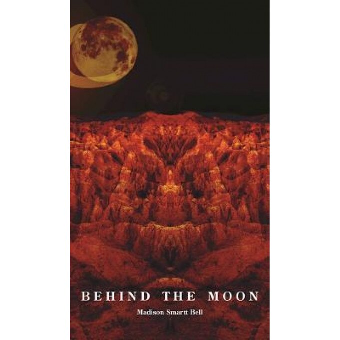 Behind the Moon, Madison Smartt Bell (Author)