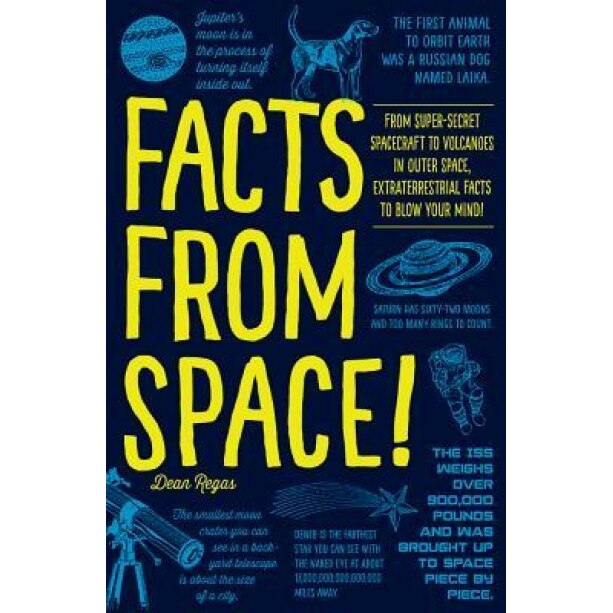 Facts from Space!: From Super-Secret Spacecraft to Volcanoes in Outer Space, Extraterrestrial Facts to Blow Your Mind!, Dean Regas (Author)