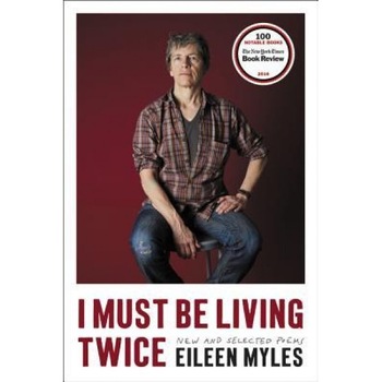 I Must Be Living Twice: New and Selected Poems, Eileen Myles (Author) I Must Be Living Twice: New and Selected Poems, Eileen Myles (Author)