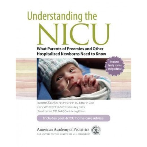 Understanding the NICU: What Parents of Preemies and Other Hospitalized Newborns Need to Know, Gary Weiner (Editor)
