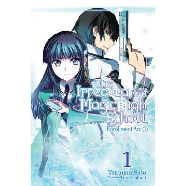 The Irregular at Magic High School, Volume 1: Enrollment ARC, Part I, Tsutomu Satou (Author)