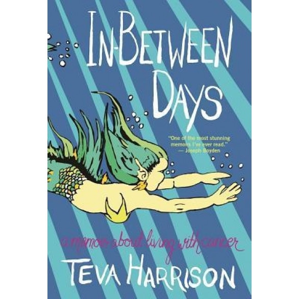 In-Between Days: A Memoir about Living with Cancer, Teva Harrison (Author)